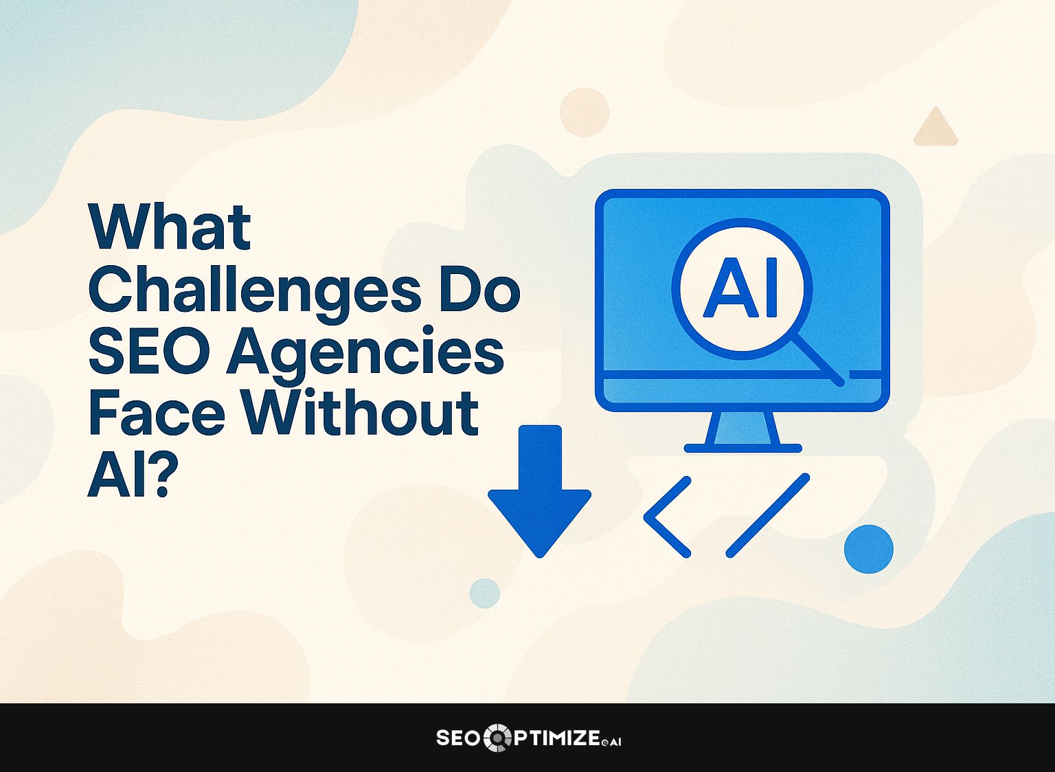 What Challenges Do SEO Agencies Face Without AI?